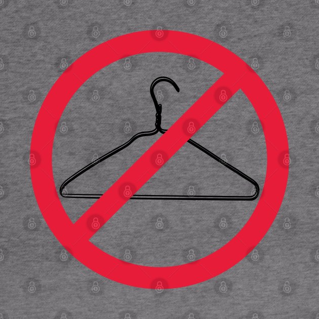 Warning, Do Not Force People to Use A Coat Hanger to Abort - Red Line Through a Coat hanger. Pro Choice-My Body My Choice. by YourGoods